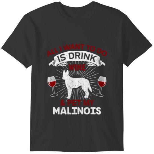 Wine And Pet My Malinois Dog Owner Gift T-shirt
