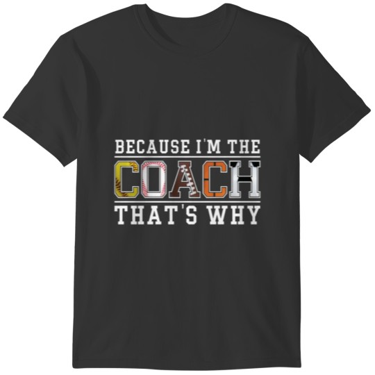 Because I'm The Coach That's Why baseball coach Sh T-shirt