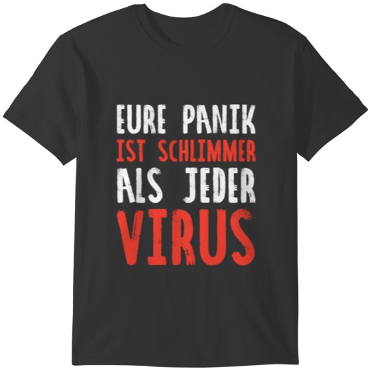 Eure Panik Ist Schlimmer Als Jeder Virus T-shirt