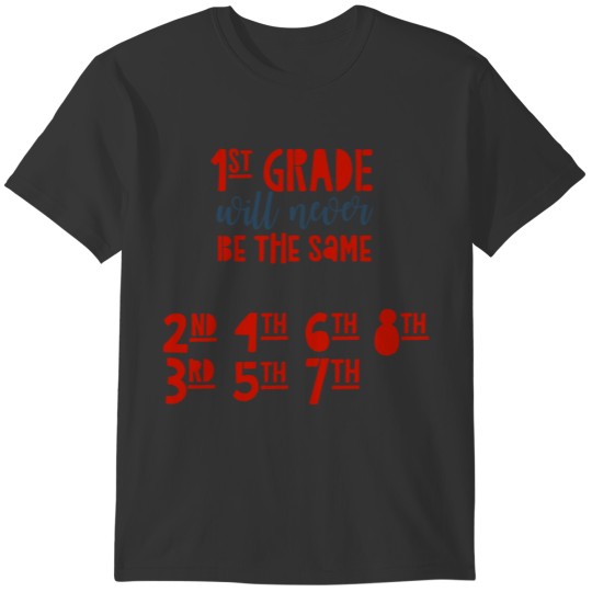 1st Grade Will Never Be the Same Back To School T-shirt