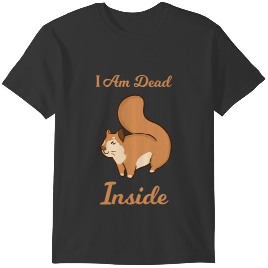 I Am Dead Inside As A Funny Cute Squirrel Humor T-shirt