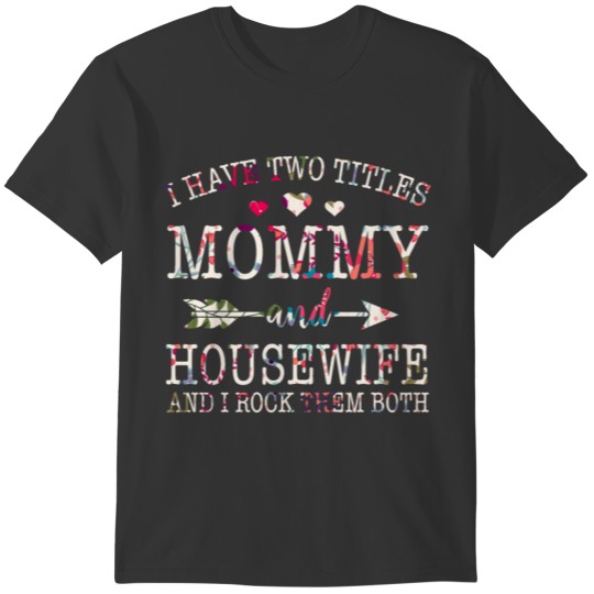 I Have Two Titles Mom And Housewife Tshirt,Wifetee T-shirt