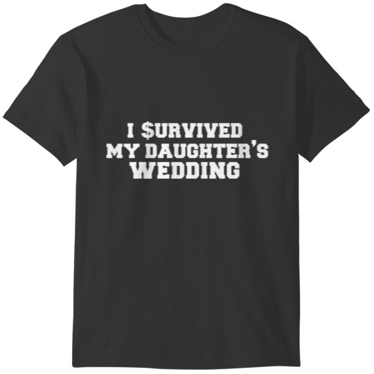 I Survived My Daughter's Wedding Father of the T-shirt