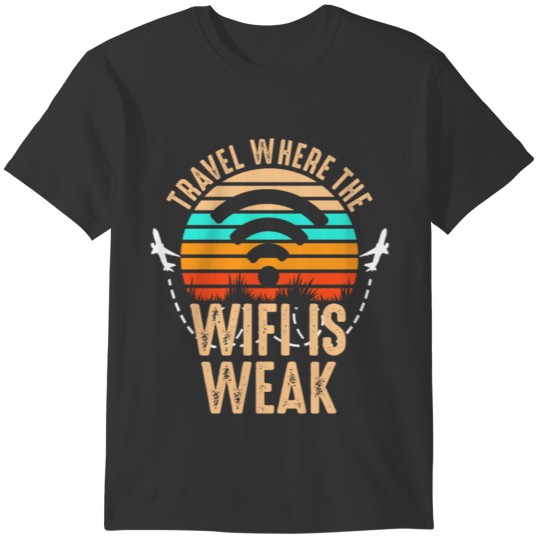 Travel where the Wifi is weak Travelling Gift T-shirt