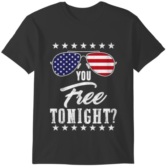You Free Tonight USA Patriotic 4th of July T-shirt