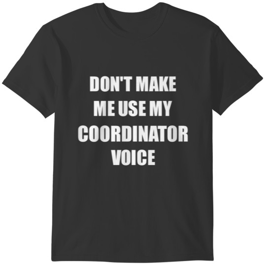 Coordinator Voice Funny Gift T-shirt