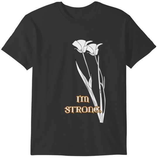 I'M STRONG. T-shirt