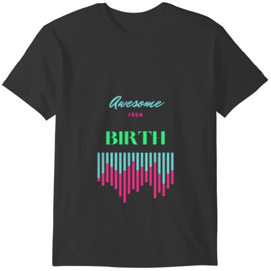 Awesome from Birth T-shirt