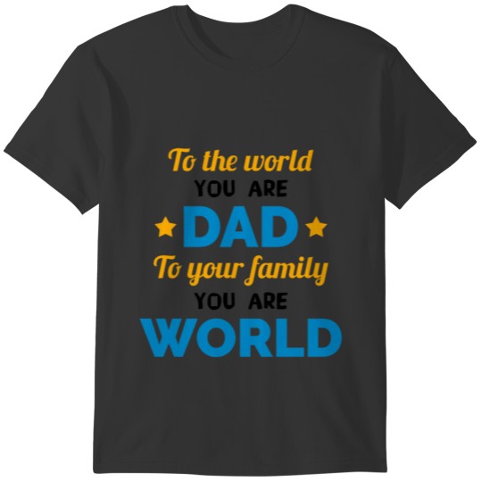 To The World You Are Dad - Father T-shirt