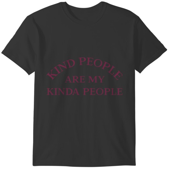 Kind people are my kinda people shirt T-shirt