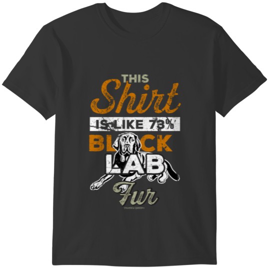 This Shirt Is Like 73% Black Lab Fur T-shirt