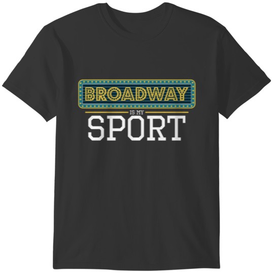 Broadway Is My Sport I Funny Theatre Theater Actor T-shirt