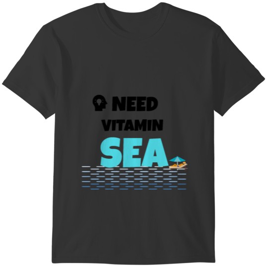 I need vitamin sea T-shirt