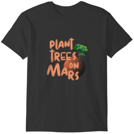 Mars Trees Science Teacher Astronomy Saying Gift T-shirt