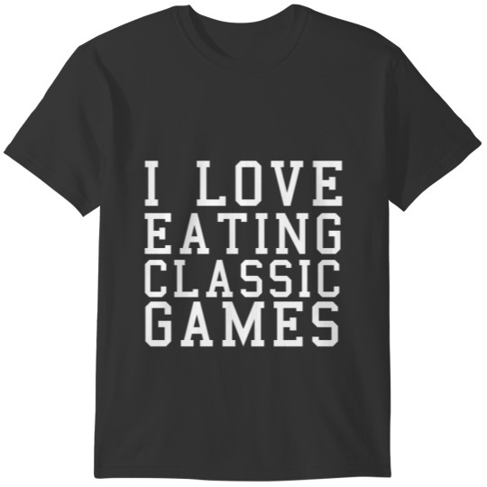 I Love Eating Classic Games T-shirt