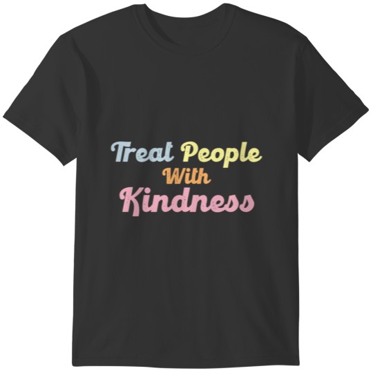 TREAT PEOPLE WITH KINDNESS - 2020 T-shirt