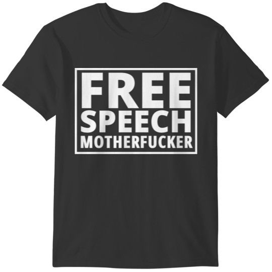 FREE SPEECH MOTHERFUCKER (White Letters Version) T-shirt