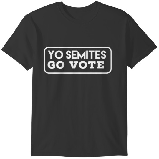 Yo semites Go vote! T-shirt