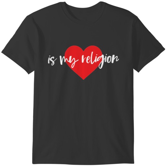 Love is my Religion T-shirt