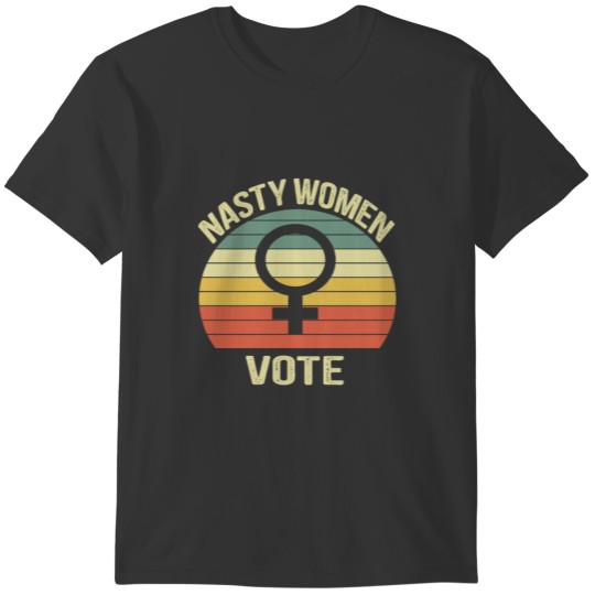 Nasty Women Vote Feminist Election T-shirt
