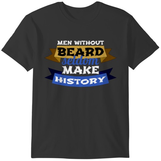 beard - Men without beard seldom make history T-shirt