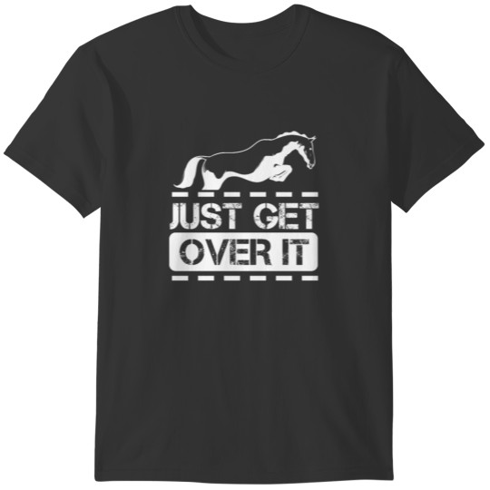 Just Get Over It Stadium Jumping Horse Lover T-shirt