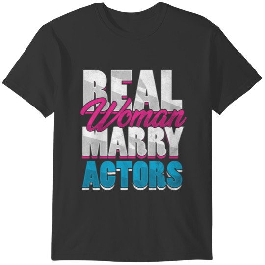 Real Woman Marry Actor Actors Wife Actress T-shirt