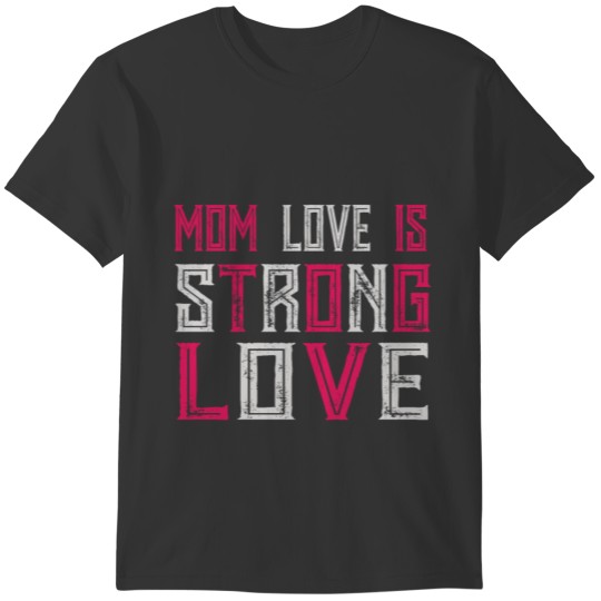 MOM LOVE IS STRONG LOVE T-shirt