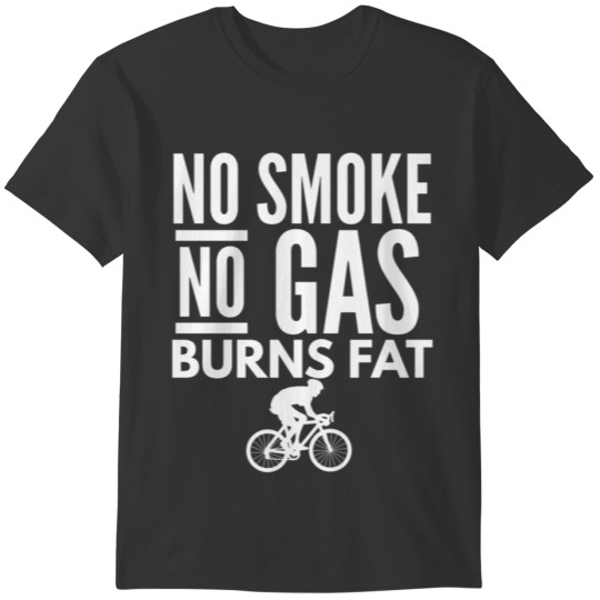 No Smoke No Gas Burns Fat T-shirt