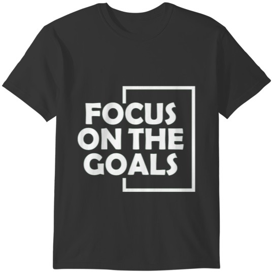 Focus on the goals T-shirt