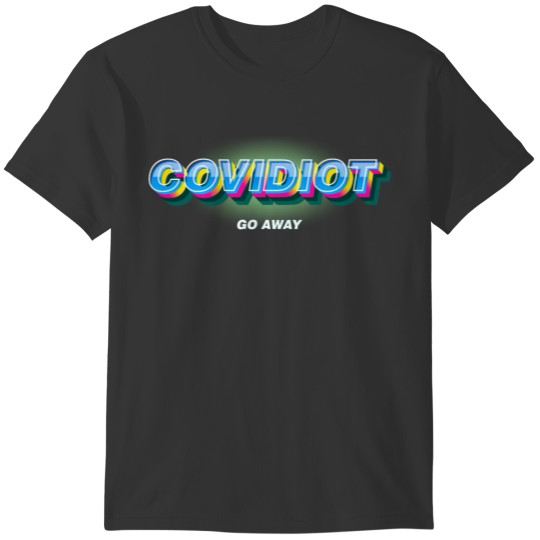 Covidiot go away T-shirt