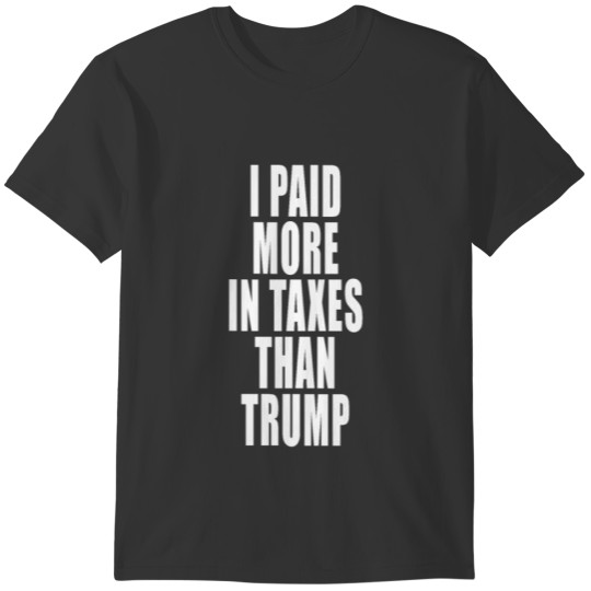 I Paid More Income Taxes Than Trump VOTE biden T-shirt