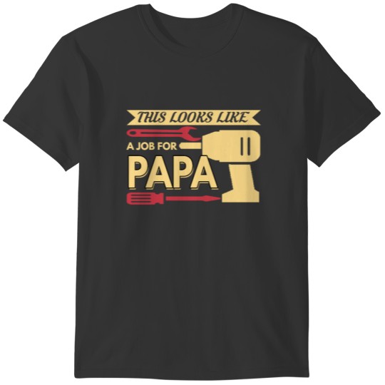 Dad T Shirt - This Looks Like A Job For Papa T-shirt