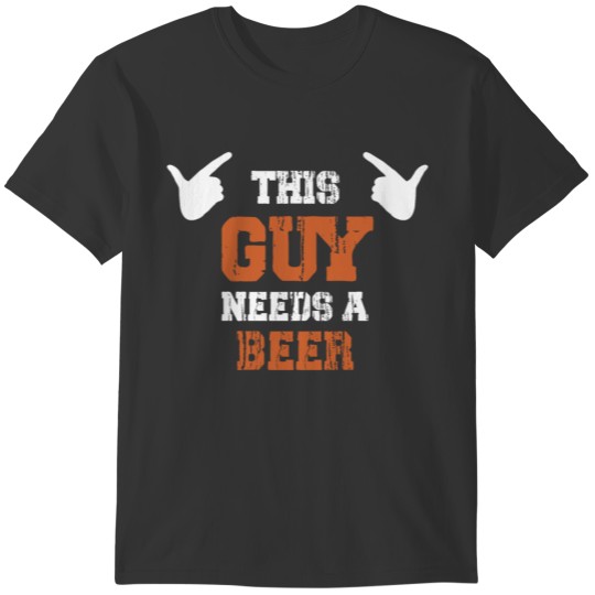 This Guy Needs Beer Funny Alcohol Saying T-shirt