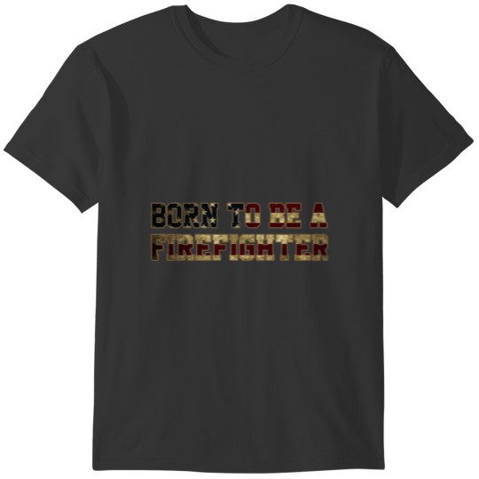 Born for the fire department T-shirt