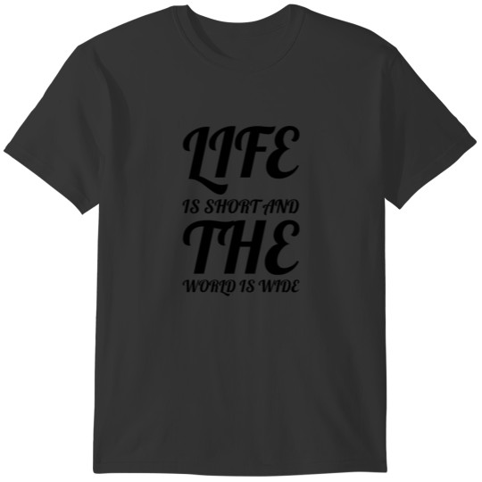 travel - Life is short and the world is wide T-shirt