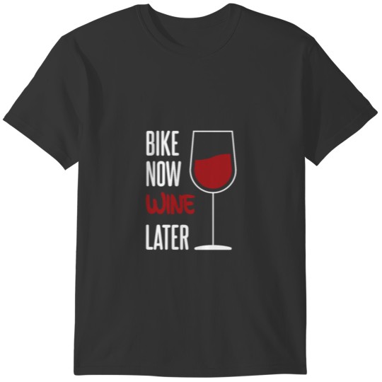 bike now wine later T-shirt