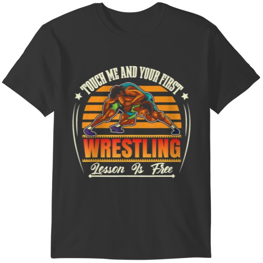 Touch Me And Your First Wrestling Lesson Is Free T-shirt