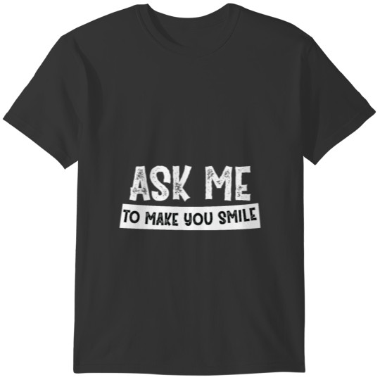 Ask Me To Make You Smile T-shirt