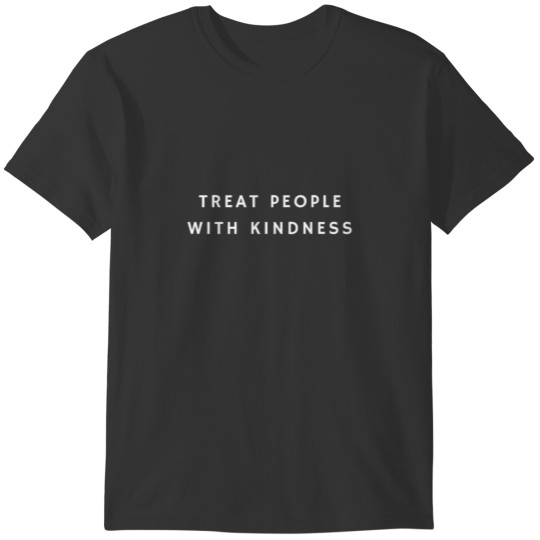 Treat People with Kindness, Be Kind, Inspirational T-shirt