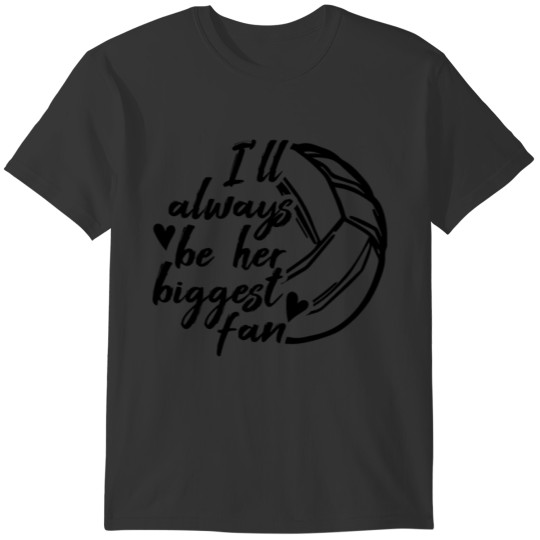 Volleyball Dad Volleyball Mom Always be her bigges T-shirt