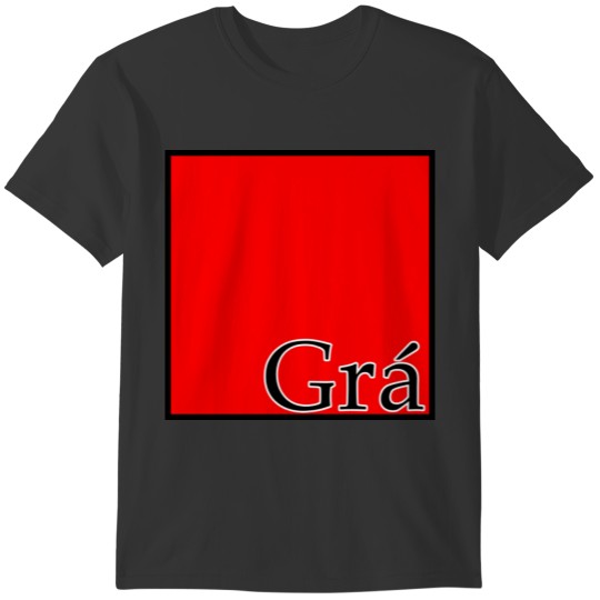Grá, Irish word for love T-shirt