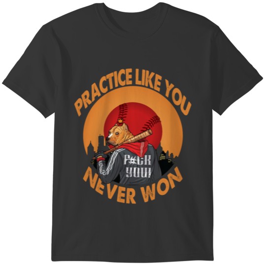 Practice like you never won T-shirt