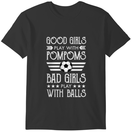 Soccer Fan Lover Gift Bad Girls Play With Balls T-shirt
