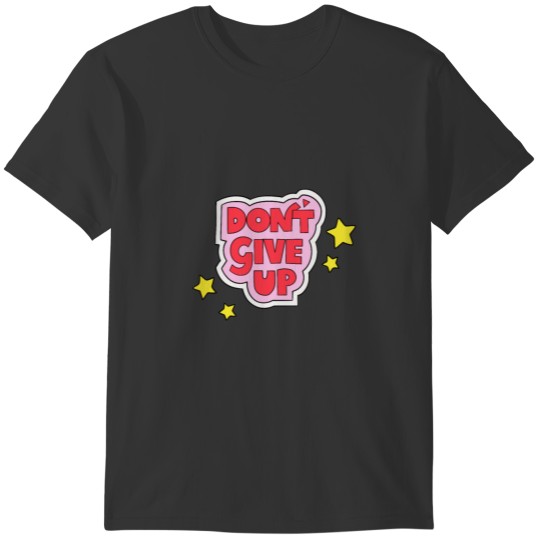 Dont give up T-shirt