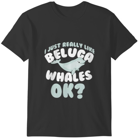 Funny Beluga Whale White Whale Ocean Animal Gift T-shirt