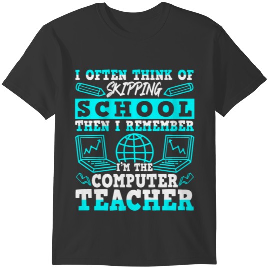Skipping School I'm the Computer Teacher T-shirt