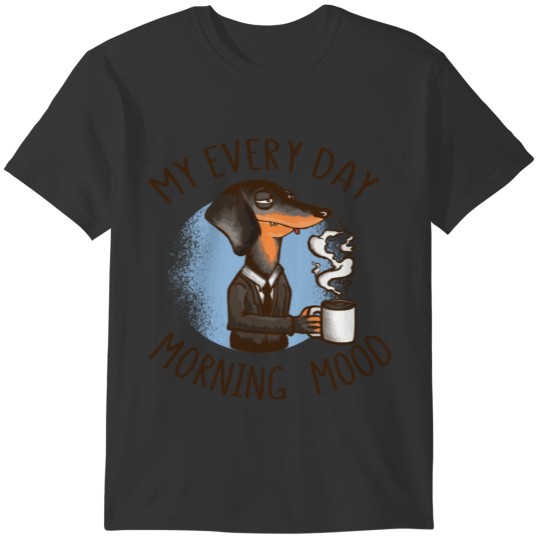 Dog Morning Mood Dachshund Job T-shirt