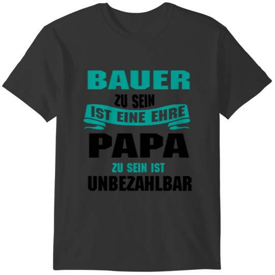 Being a farmer is an honor to be a dad T-shirt