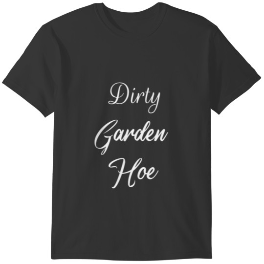 Gardening / Dirty Garden Hoe classic-t shirt T-shirt